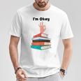 Too Many Books Book Lover I'm Okay Book Lovers Day T-Shirt Unique Gifts