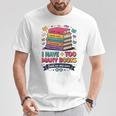 I Have Too Many Books Said No One Ever Reader T-Shirt Unique Gifts I Have Too Many Books Said No One Ever Reader T-Shirt Unique Gifts