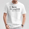 I Have Too Many Books Said No One Ever T-Shirt Unique Gifts