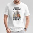 You Can Never Have Too Many Books Reading Lover Books T-Shirt Unique Gifts You Can Never Have Too Many Books Reading Lover Books T-Shirt Unique Gifts
