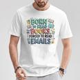 Born To Read Books Forced To Read Emails Book Lover T-Shirt Unique Gifts