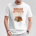Bruh Did You Even Return Your Books Typography Premium Tri-Blend T-Shirt Unique Gifts