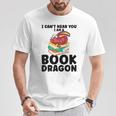 I Can't Hear You I Am a Book Dragon Reading Book T-Shirt Unique Gifts I Can't Hear You I Am a Book Dragon Reading Book T-Shirt Unique Gifts