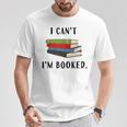 I Can't I'm Booked Book Lover Reading Club Librarianfunny T-Shirt Unique Gifts I Can't I'm Booked Book Lover Reading Club Librarianfunny T-Shirt Unique Gifts