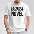 Be Careful Or I'Ll Put You In My Novel Book Author T-Shirt Unique Gifts
