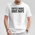 Coffee Books Dogs Naps Reading Lover T-Shirt Unique Gifts