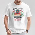 Drink Coffee Read Books Be Happy T-Shirt Unique Gifts Drink Coffee Read Books Be Happy T-Shirt Unique Gifts