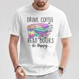 Drink Coffee Read Books And Be Happy T-Shirt Unique Gifts Drink Coffee Read Books And Be Happy T-Shirt Unique Gifts