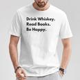 Drink Whiskey Read Books Be Happy T-Shirt Unique Gifts