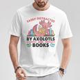 Easily Distracted By Axolotls And Books Cute Axolotl T-Shirt Unique Gifts