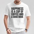 Happiness Is A Cup Of Coffee And A Good Book Reading T-Shirt Unique Gifts Happiness Is A Cup Of Coffee And A Good Book Reading T-Shirt Unique Gifts