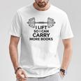 I Lift So I Can Carry More Books Gym Reader T-Shirt Unique Gifts I Lift So I Can Carry More Books Gym Reader T-Shirt Unique Gifts