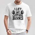 Lift So I Can Carry More Books Reading Lovers Fitness Humor T-Shirt Unique Gifts Lift So I Can Carry More Books Reading Lovers Fitness Humor T-Shirt Unique Gifts