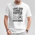 Love God Drink Coffee Read Books For Book Lovers T-Shirt Unique Gifts Love God Drink Coffee Read Books For Book Lovers T-Shirt Unique Gifts