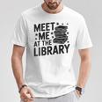 Meet Me At The Library Librarian Book Reading Books T-Shirt Unique Gifts Meet Me At The Library Librarian Book Reading Books T-Shirt Unique Gifts