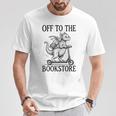 Off To The Bookstore Reading Bookworm T-Shirt Unique Gifts