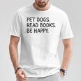 Pet Dogs Read Books Be Happy T-Shirt Unique Gifts Pet Dogs Read Books Be Happy T-Shirt Unique Gifts