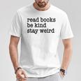 Read Books Be Kind Stay Weird Quirky Strange Humor T-Shirt Unique Gifts Read Books Be Kind Stay Weird Quirky Strange Humor T-Shirt Unique Gifts