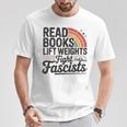 Read Books Lift Weights Fight Fascists Bookworm Book Lover T-Shirt Unique Gifts Read Books Lift Weights Fight Fascists Bookworm Book Lover T-Shirt Unique Gifts