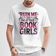Ruin Me Like One Of Your Book Girls BookTok Romance Reader T-Shirt Unique Gifts