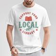 Support Your Local Library Book Lover Reader Bookworm T-Shirt Unique Gifts