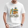 Support Your Local Library Librarian And Book Reader Graphic T-Shirt Unique Gifts