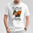 That's What I Do I Read Books I Drink Coffee I Know Things T-Shirt Unique Gifts