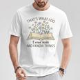 That's What I Do I Read Books And I Know Things Book Lovers T-Shirt Unique Gifts