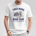 Tired Moms Book Club Reading Mom Coffee Mama Mothers T-Shirt Unique Gifts Tired Moms Book Club Reading Mom Coffee Mama Mothers T-Shirt Unique Gifts