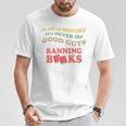 In All History It's Never Good Guys Banning Books Reading T-Shirt Unique Gifts In All History It's Never Good Guys Banning Books Reading T-Shirt Unique Gifts