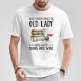 Never Underestimate An Old Lady Who Loves Books And Wine T-Shirt Unique Gifts Never Underestimate An Old Lady Who Loves Books And Wine T-Shirt Unique Gifts