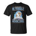 Always Be Yourself Unless You Can Be A Book Owl T-Shirt