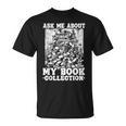 Ask Me About My Book Collection Bookworm Reading Book T-Shirt Ask Me About My Book Collection Bookworm Reading Book T-Shirt