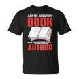 Ask About My Book Published Author Book Writer T-Shirt