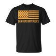 Ban Guns Not Books Gun Control Activist Patriotic American T-Shirt