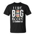 I LIKE BIG BOOKS & CANNOT LIE Reading Lover Pun Quote T-Shirt