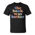 The Book Was Better Bookworm Literature Book Lover T-Shirt The Book Was Better Bookworm Literature Book Lover T-Shirt