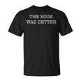 The Book Was Better Reader Vs Movie T-Shirt