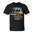 A Book A Day Keeps Reality Away Keep Your Day Dream T-Shirt A Book A Day Keeps Reality Away Keep Your Day Dream T-Shirt
