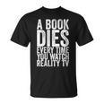 A Book Dies Every Time You Watch Reality Tv T-Shirt