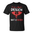 I Am A Book Dragon Not A Worm T-Shirt I Am A Book Dragon Not A Worm T-Shirt