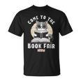Book Fair Week Librarian Library Cat Come To The Book Fair For Men Women Kids T-Shirt