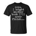 Book Lover Oops I Bought Another Book Ill Never Finish T-Shirt