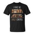 Book Lover Saying I Have No Shelf Control T-Shirt