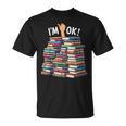 Book Lovers Book Nerd Bookworm I'm Ok T-Shirt