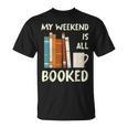 Book Nerd Bookworm My Weekend Is All Booked Reading T-Shirt