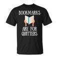 Book Reader Quote Bookmarks Are For Quitters Reading Saying T-Shirt