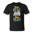 Book Reading Better Read Than Dead T-Shirt