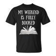 Book Reading Quote My Weekend Is Fully Booked Reader T-Shirt