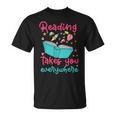 Book Reading Reading Takes You Everywhere T-Shirt Book Reading Reading Takes You Everywhere T-Shirt